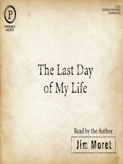 Title details for The Last Day of My Life by Jim Moret - Available